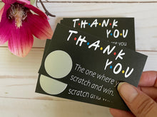 Load image into Gallery viewer, The One Where you Scratch Off and Win - Thank You Scratch Off Cards